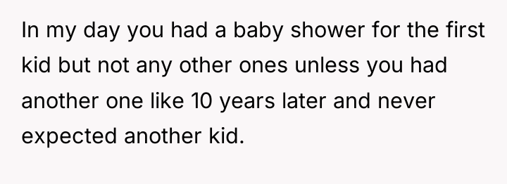 In my day you had a baby shower for the...