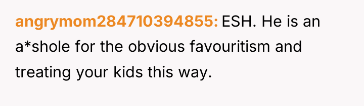 angrymom284710394855 ESH. He is an a*shole for the obvious favouritism...