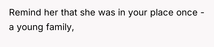 Remind her that she was in your place once -...