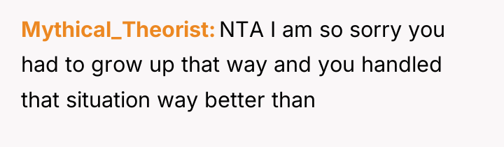 Mythical_Theorist NTA I am so sorry you had to grow...