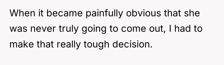 When it became painfully obvious that she was never truly...
