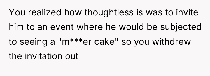 You realized how thoughtless is was to invite him to...