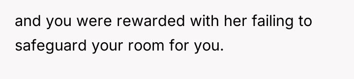 and you were rewarded with her failing to safeguard your...