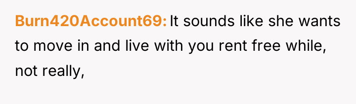 Burn420Account69 It sounds like she wants to move in and...