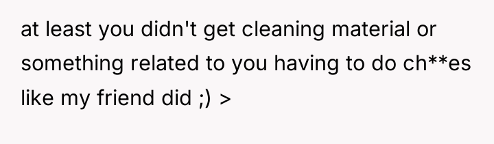 at least you didn't get cleaning material or something related...