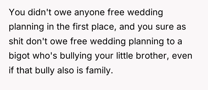 You didn't owe anyone free wedding planning in the first...