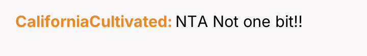 CaliforniaCultivated NTA Not one bit!!
