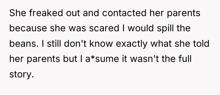 She freaked out and contacted her parents because she was...
