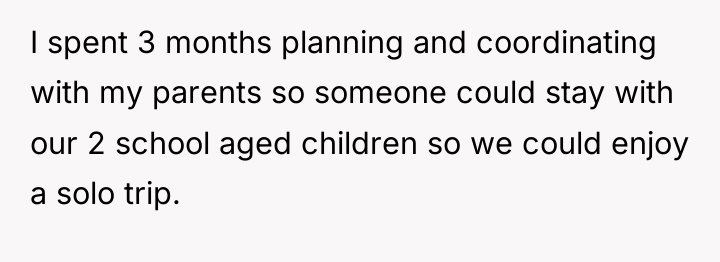 I spent 3 months planning and coordinating with my parents...