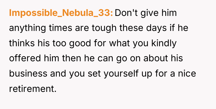Impossible_Nebula_33 Don't give him anything times are tough these days...