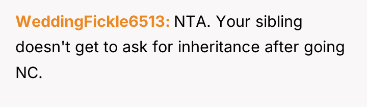 WeddingFickle6513 NTA. Your sibling doesn't get to ask for inheritance...