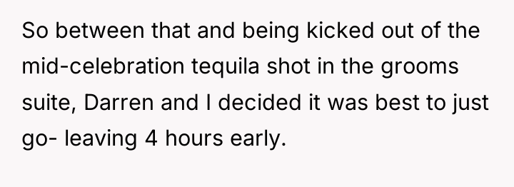 So between that and being kicked out of the mid-celebration...