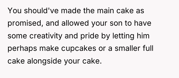 You should've made the main cake as promised, and allowed...