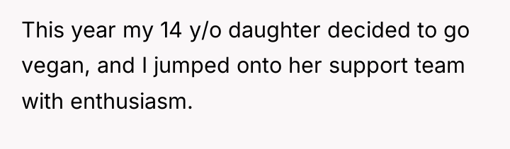This year my 14 y/o daughter decided to go vegan,...