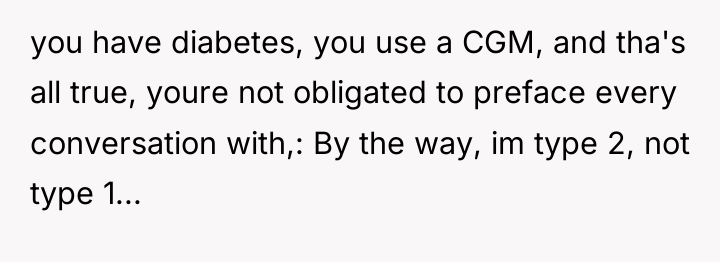 you have diabetes, you use a CGM, and tha's all...