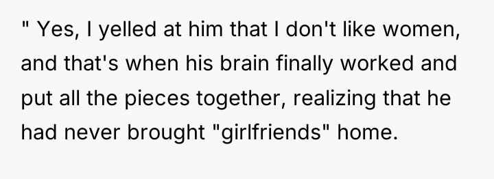 " Yes, I yelled at him that I don't like...