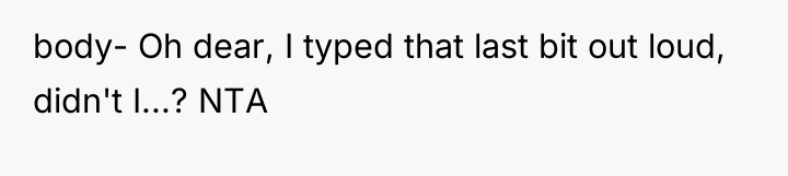 body- Oh dear, I typed that last bit out loud,...