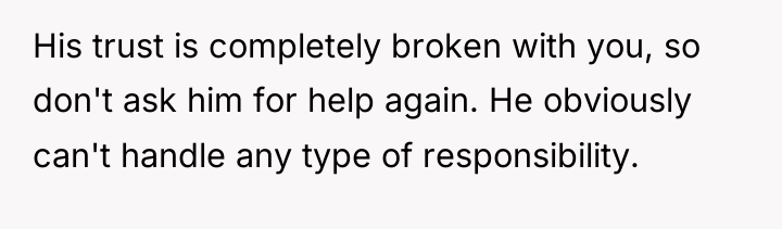 His trust is completely broken with you, so don't ask...