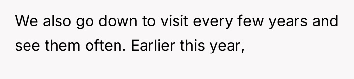 We also go down to visit every few years and...