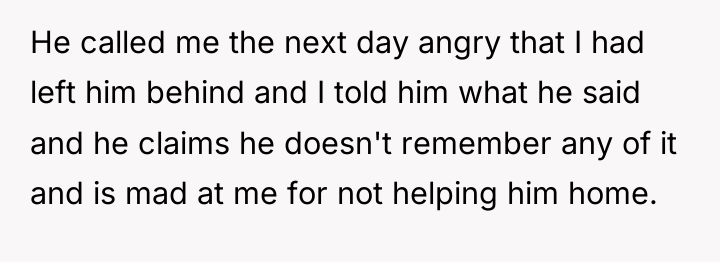 He called me the next day angry that I had...