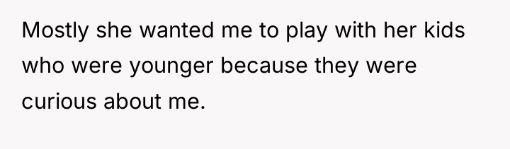 Mostly she wanted me to play with her kids who...
