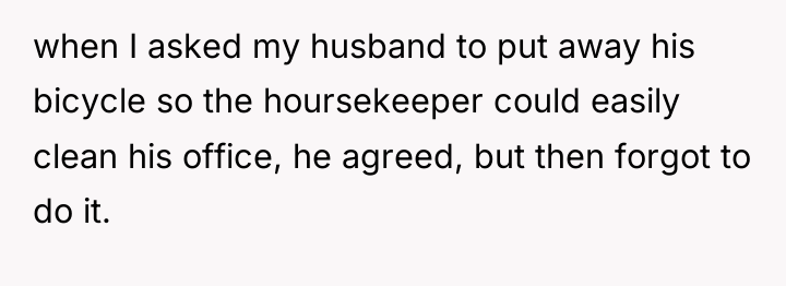 when I asked my husband to put away his bicycle...