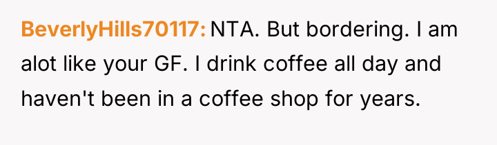 BeverlyHills70117 NTA. But bordering. I am alot like your GF....