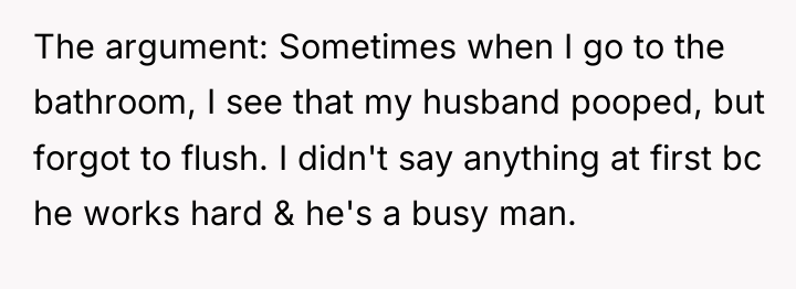 The argument: Sometimes when I go to the bathroom, I...