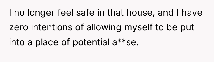 I no longer feel safe in that house, and I...