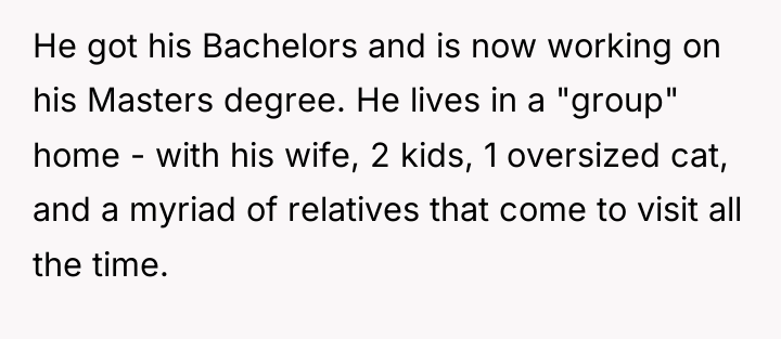 He got his Bachelors and is now working on his...