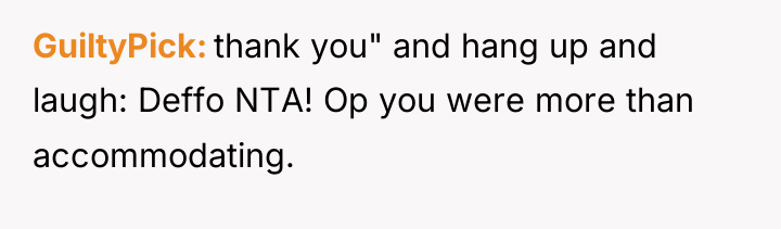 GuiltyPick thank you" and hang up and laugh: Deffo NTA!...