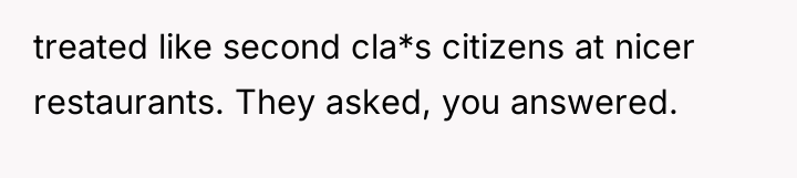 treated like second cla*s citizens at nicer restaurants. They asked,...