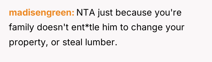 madisengreen NTA just because you're family doesn't ent*tle him to...