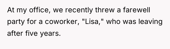 At my office, we recently threw a farewell party for...