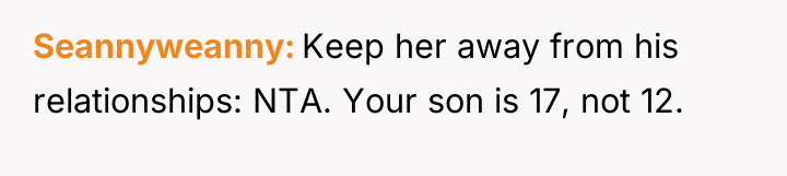Seannyweanny Keep her away from his relationships: NTA. Your son...