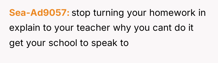 Sea-Ad9057 stop turning your homework in explain to your teacher...