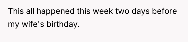 This all happened this week two days before my wife's...