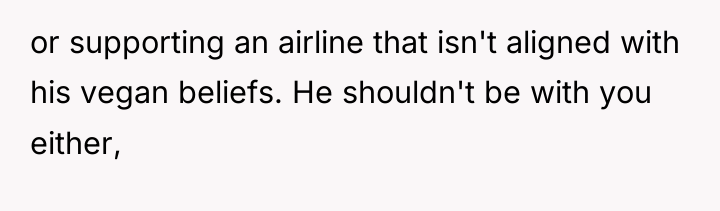 or supporting an airline that isn't aligned with his vegan...