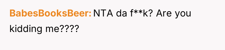 BabesBooksBeer NTA da f**k? Are you kidding me????