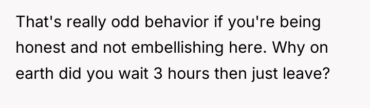 That's really odd behavior if you're being honest and not...
