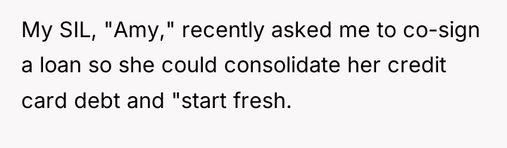 My SIL, "Amy," recently asked me to co-sign a loan...