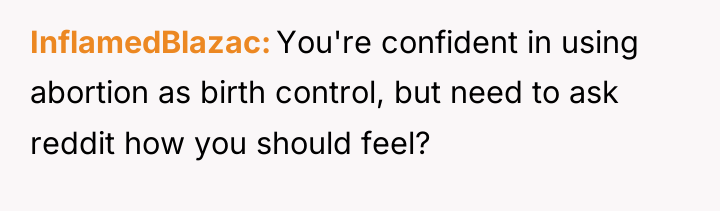 InflamedBlazac You're confident in using abortion as birth control, but...