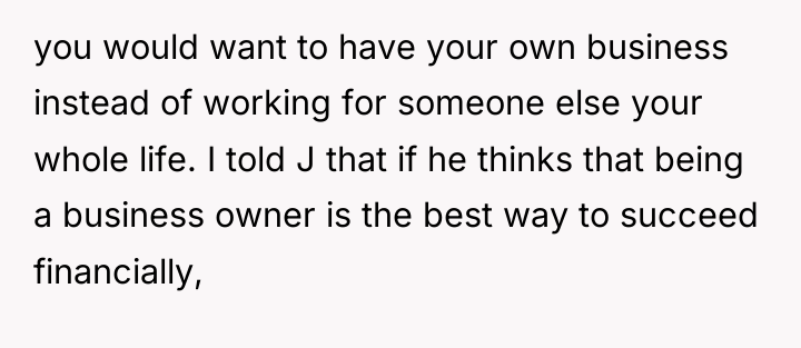 you would want to have your own business instead of...