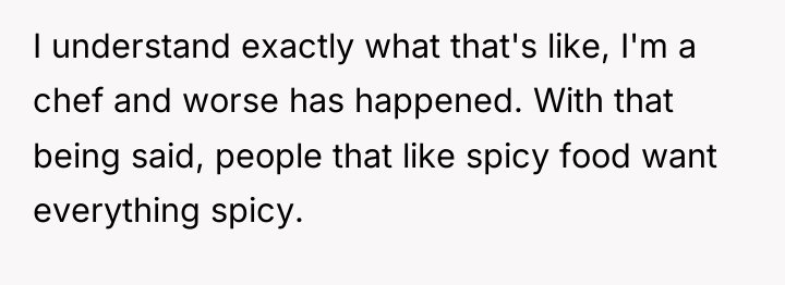 I understand exactly what that's like, I'm a chef and...