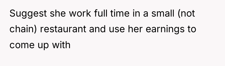 Suggest she work full time in a small (not chain)...