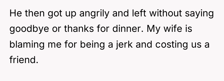 He then got up angrily and left without saying goodbye...
