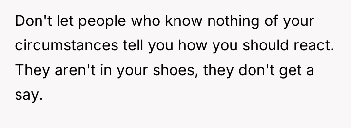 Don't let people who know nothing of your circumstances tell...