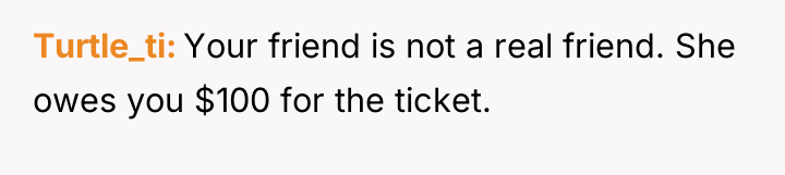 Turtle_ti Your friend is not a real friend. She owes...