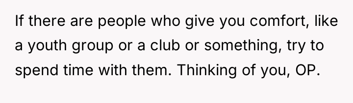 If there are people who give you comfort, like a...