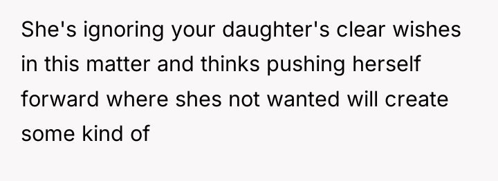 She's ignoring your daughter's clear wishes in this matter and...